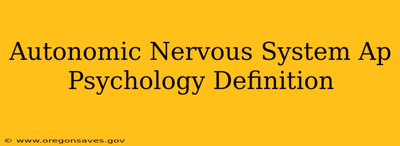 Autonomic Nervous System Ap Psychology Definition