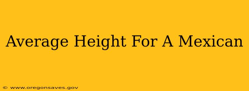 Average Height For A Mexican