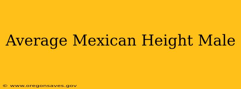 Average Mexican Height Male