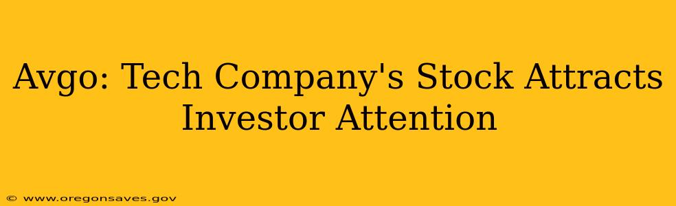 Avgo: Tech Company's Stock Attracts Investor Attention