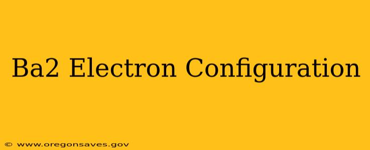 Ba2 Electron Configuration