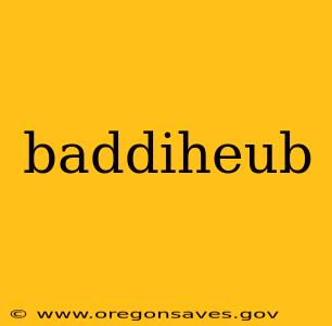 baddiheub