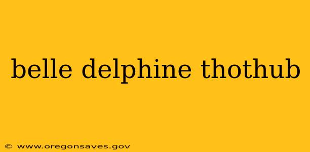 belle delphine thothub