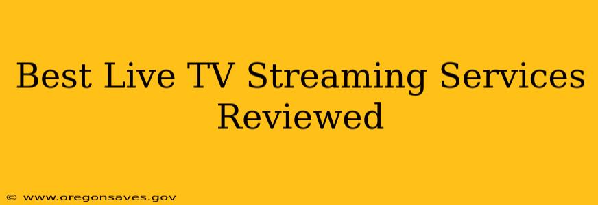 Best Live TV Streaming Services Reviewed