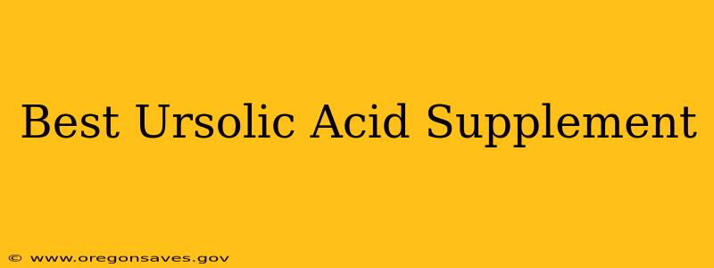 Best Ursolic Acid Supplement