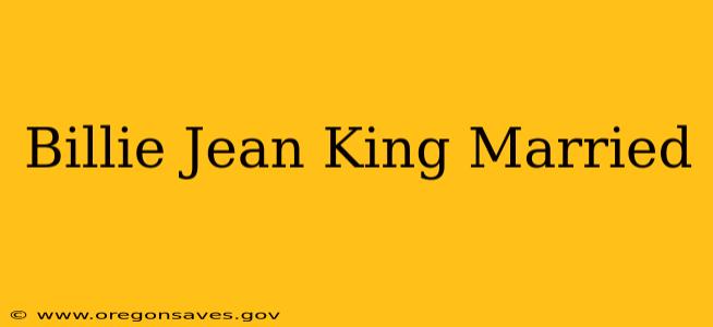 Billie Jean King Married
