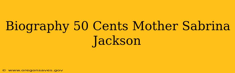 Biography 50 Cents Mother Sabrina Jackson