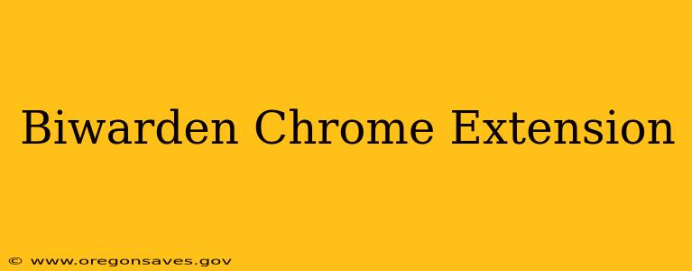 Biwarden Chrome Extension
