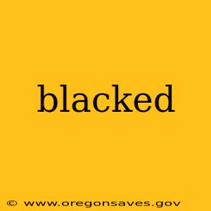 blacked