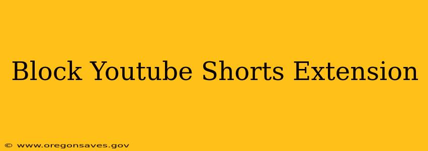 Block Youtube Shorts Extension