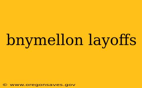 bnymellon layoffs