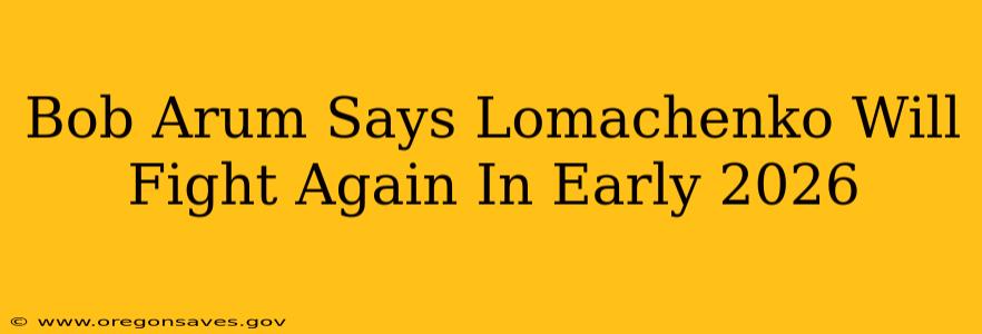 Bob Arum Says Lomachenko Will Fight Again In Early 2026