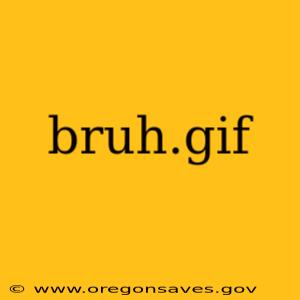 bruh.gif