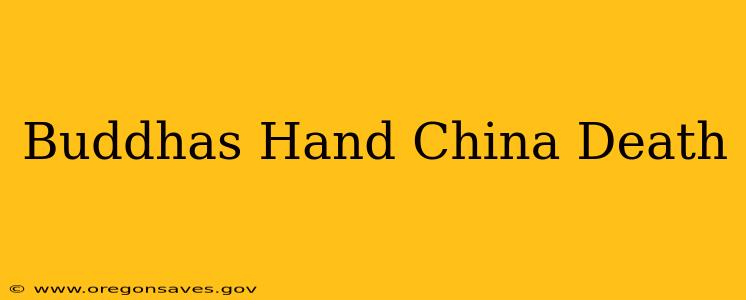 Buddhas Hand China Death