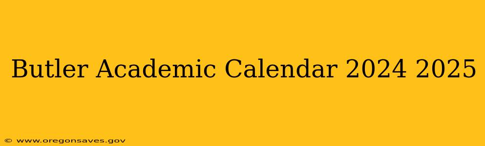 Butler Academic Calendar 2024 2025