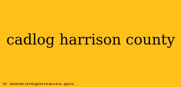 cadlog harrison county