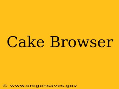 Cake Browser
