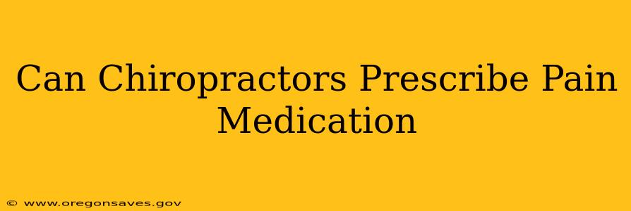Can Chiropractors Prescribe Pain Medication