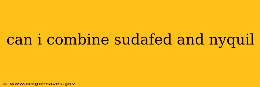 can i combine sudafed and nyquil