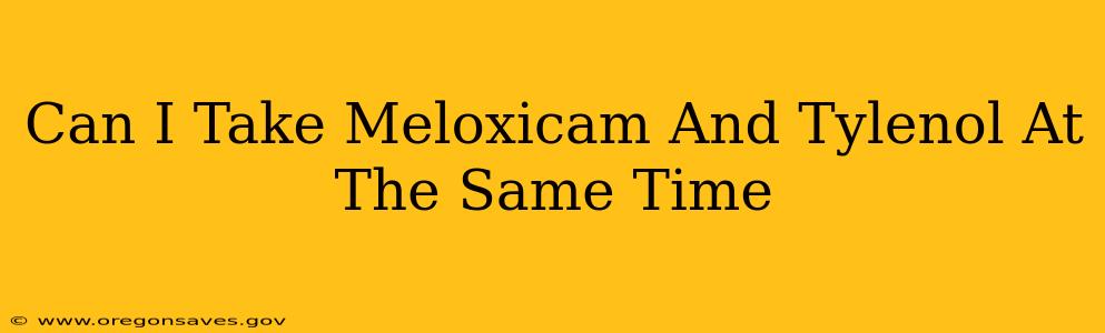 Can I Take Meloxicam And Tylenol At The Same Time