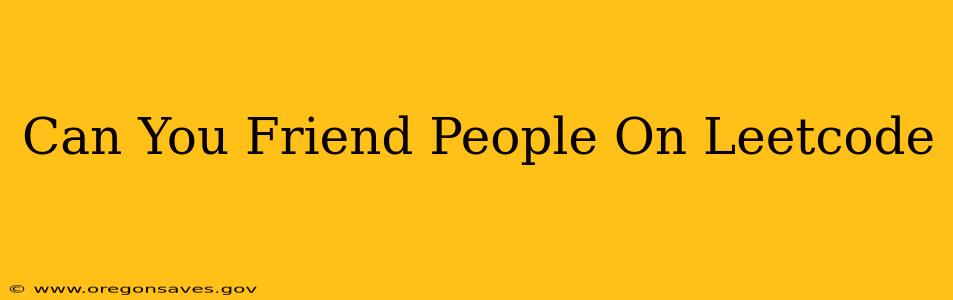 Can You Friend People On Leetcode