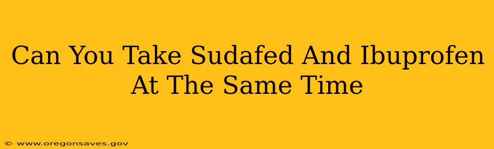 Can You Take Sudafed And Ibuprofen At The Same Time