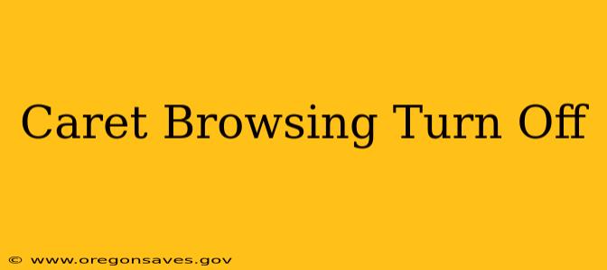 Caret Browsing Turn Off