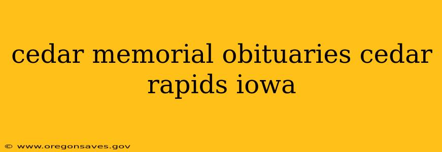 cedar memorial obituaries cedar rapids iowa
