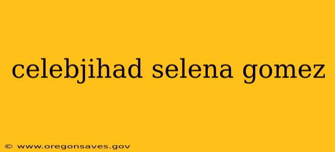 celebjihad selena gomez