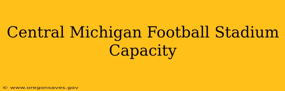 Central Michigan Football Stadium Capacity