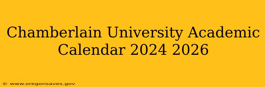 Chamberlain University Academic Calendar 2024 2026