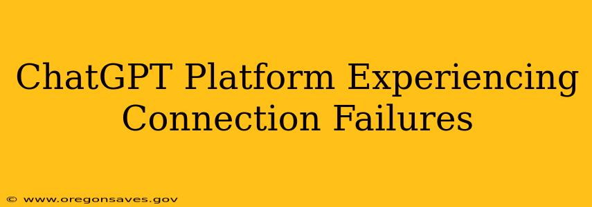 ChatGPT Platform Experiencing Connection Failures