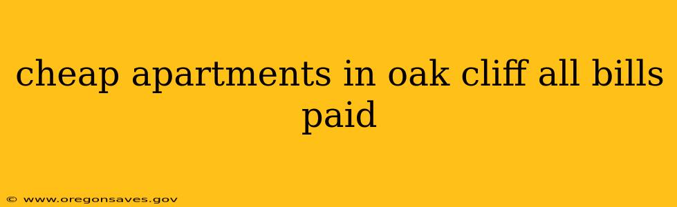 cheap apartments in oak cliff all bills paid