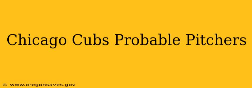 Chicago Cubs Probable Pitchers