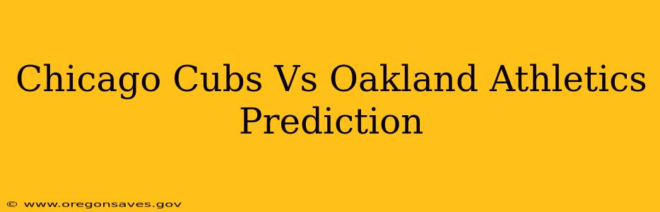 Chicago Cubs Vs Oakland Athletics Prediction