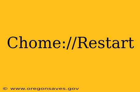 Chome://Restart