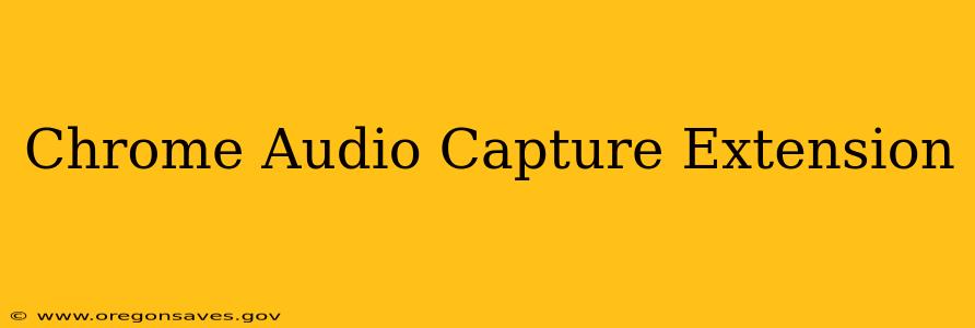 Chrome Audio Capture Extension