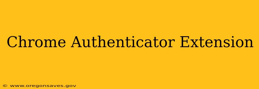 Chrome Authenticator Extension