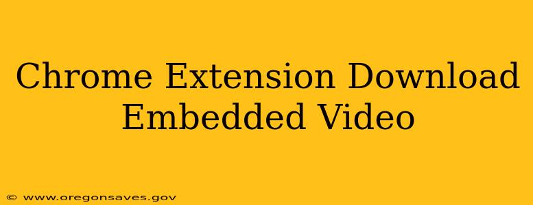 Chrome Extension Download Embedded Video