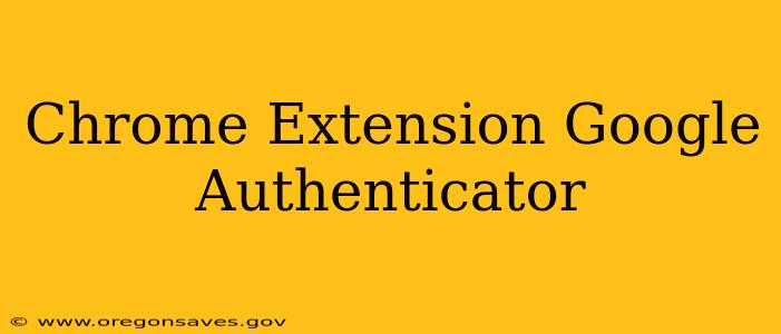 Chrome Extension Google Authenticator