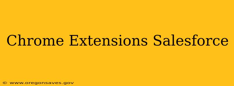 Chrome Extensions Salesforce