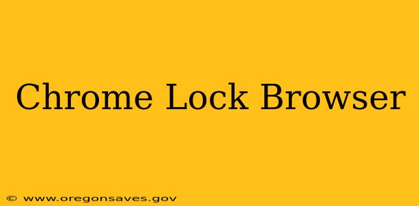 Chrome Lock Browser