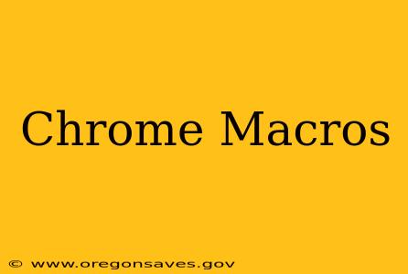 Chrome Macros