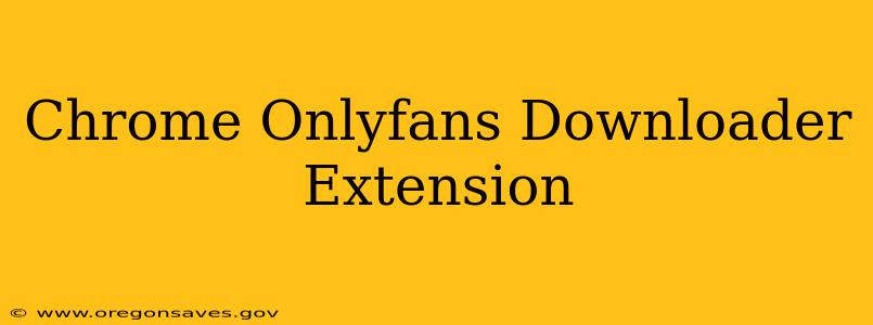 Chrome Onlyfans Downloader Extension