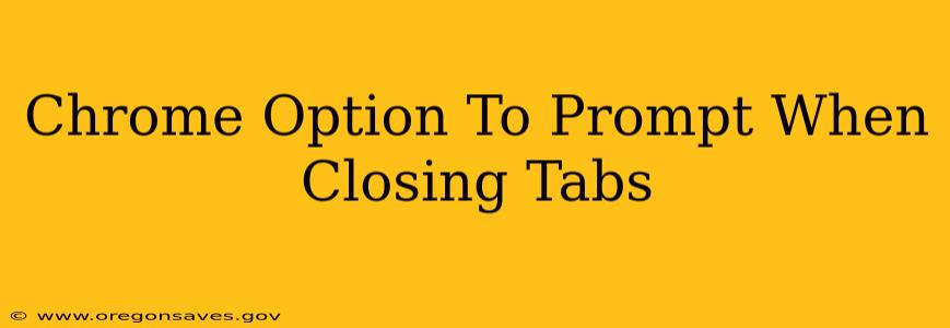 Chrome Option To Prompt When Closing Tabs
