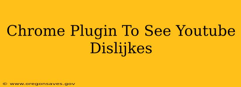Chrome Plugin To See Youtube Dislijkes