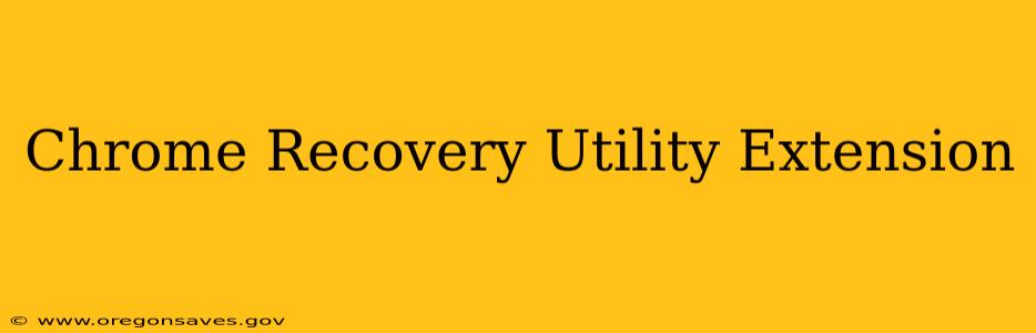 Chrome Recovery Utility Extension
