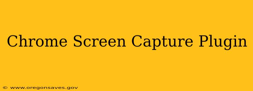 Chrome Screen Capture Plugin