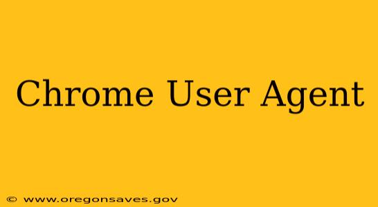 Chrome User Agent
