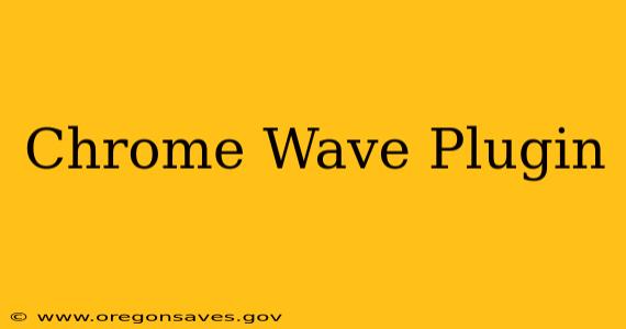 Chrome Wave Plugin